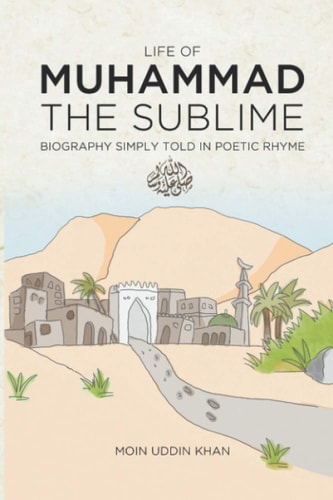 Life of Muhammad The Sublime Biography Simply Told in Poetic Rhyme