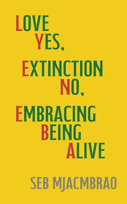 LYENEBA: Love Yes, Extinction No, Embracing Being Alive