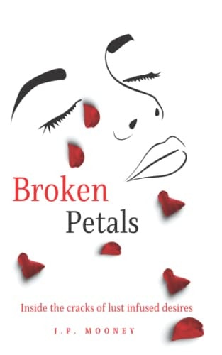 Broken Petals Inside the Cracks of Lust Infused Desires (Book 3 in the Mated Fortune Series)