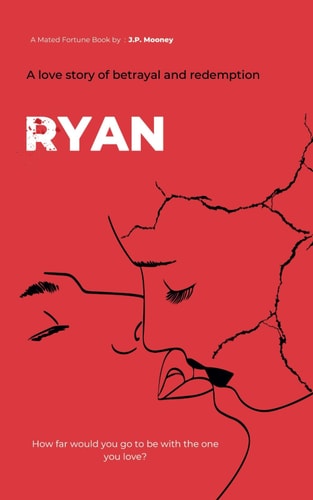 Ryan A Love Story of Betrayal and Redemption: Book 4 in the Mated Fortune Series