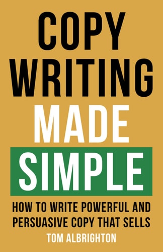Copywriting Made Simple How to write powerful and persuasive copy that sells