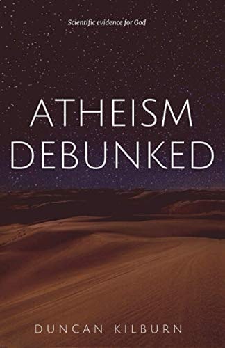 Atheism Debunked Scientific Evidence for God