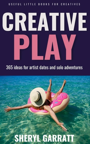 Creative Play 365 Ideas for Artist Dates and Solo Adventures