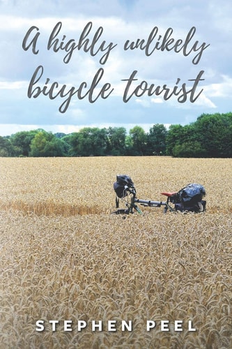 A Highly Unlikely Bicycle Tourist An Astonishing Story about a 350-pound Middle-aged, Disabled, Working-class Husband and Father and His Thirst for Adventure