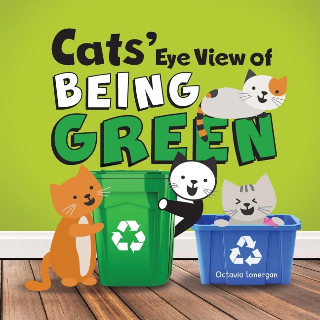 Cats Eye View of Being Green - 2nd edition: A rhyming book about sustainable living