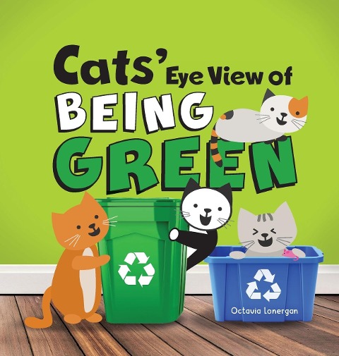 Cats Eye View of Being Green - 2nd Edition: A rhyming book about sustainable living