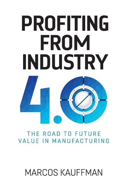 Profiting from Industry 4.0: The road to future value in manfuacturing