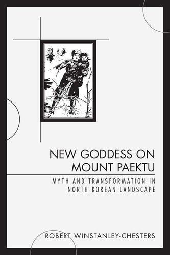 New Goddess on Mount Paektu Myth and Transformation in North Korean Landscape