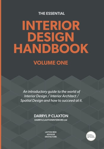 The Essential Interior Design Handbook Volume One An Introductory Guide to the World of Interior Design / Interior Architect / Spatial Design and how to Succeed at It.