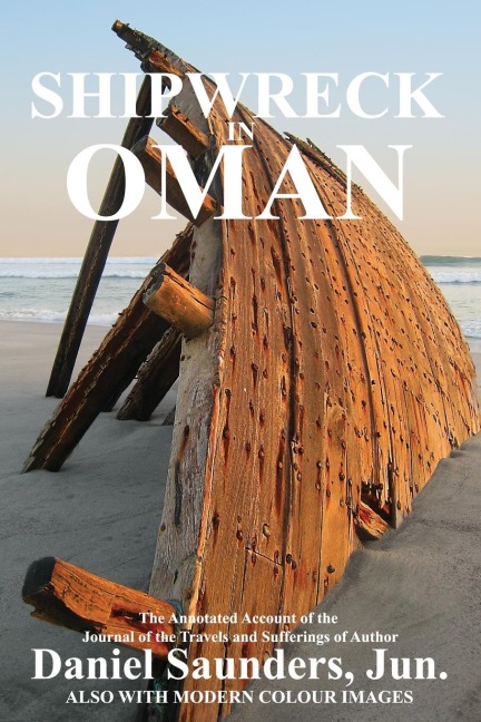 SHIPWRECK IN OMAN: A JOURNAL OF THE TRAVELS AND SUFFERINGS OF DANIEL SAUNDERS, JUN