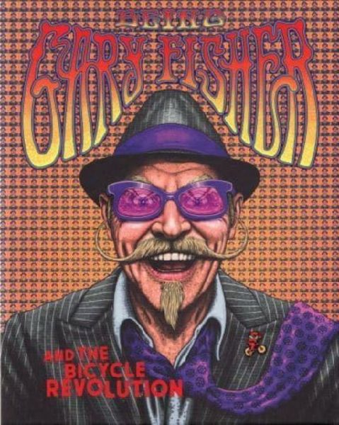 Being Gary Fisher: And the Bicycle Revolution