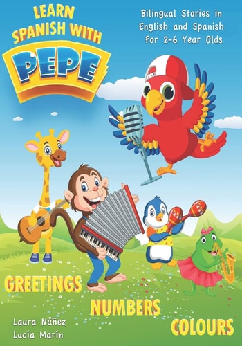 Learn Spanish with Pepe Easy Stories in English and Spanish for 2-6 Year Olds.