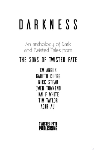 Darkness An Anthology of Dark and Twisted Tales from the Sons of Twisted Fate
