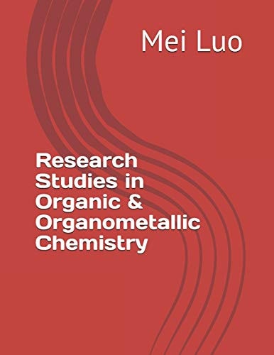 Research Studies in Organic & Organometallic Chemistry By Mei Luo
