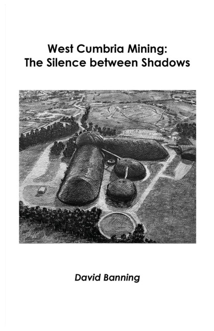 West Cumbria Mining: The Silence between Shadows