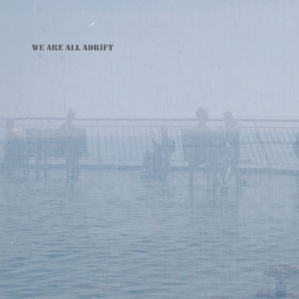 We Are All Adrift