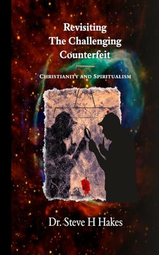 Revisiting 'The Challenging Counterfeit' Spiritualism and Christianity