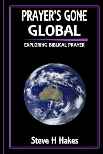 Prayer's Gone Global Exploring Biblical Prayer