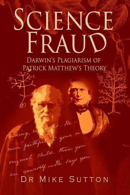 Science Fraud: Darwins Plagiarism of Patrick Matthews Theory