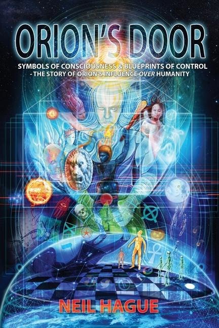 Orions Door: Symbols of Consciousness & Blueprints of Control - The Story of Orions Influence Over Humanity