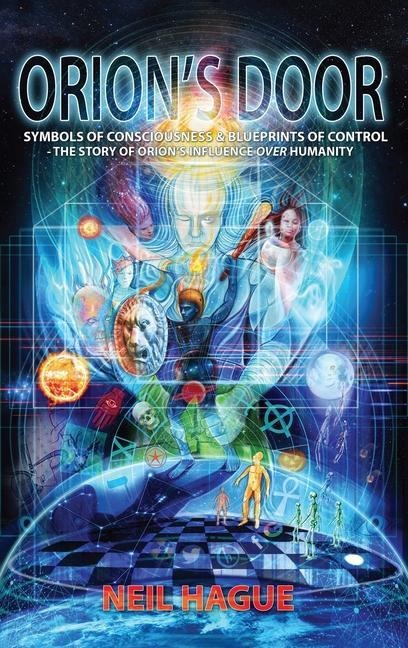 Orions Door: Symbols of Consciousness & Blueprints of Control - The Story of Orions Influence Over Humanity