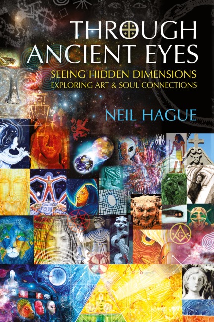 Through Ancient Eyes: Seeing Hidden Dimensions - Exploring Art & Soul Connections
