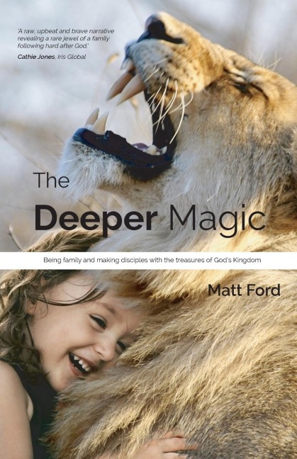The Deeper Magic: Being family and making disciples with the treasures of Gods Kingdom