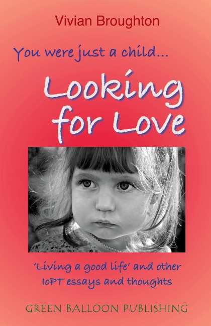 You were just a child... looking for love: Living a good life and other IoPT essays and thoughts