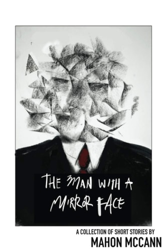 The Man with a Mirror Face: 12 Short Stories