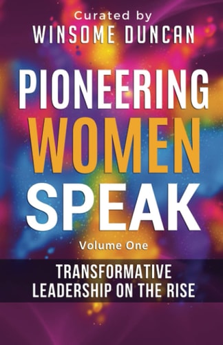 Pioneering Women Speak Transformative leadership on the rise. Volume one