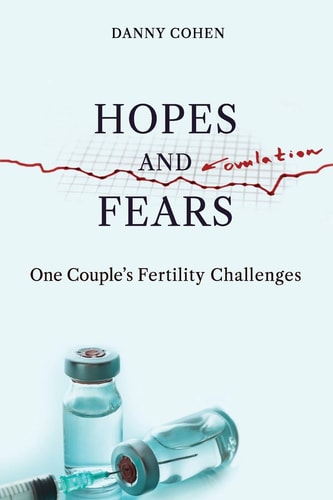 Hopes and Fears One Couple's Fertility Challenges