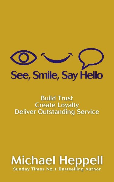 See, Smile, Say Hello: Build Trust, Create Loyalty, Deliver Outstanding Service