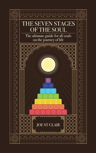 The Seven Stages of The Soul The Ultimate Guide for All Souls on the Journey of Life
