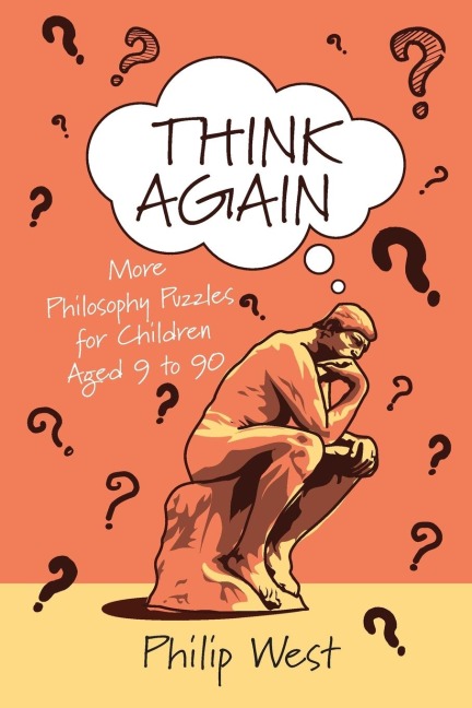 Think Again: More Philosophy Puzzles for Children Aged 9 to 90