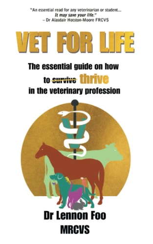 Vet for Life The Essential Guide on how to Thrive in the Veterinary Profession