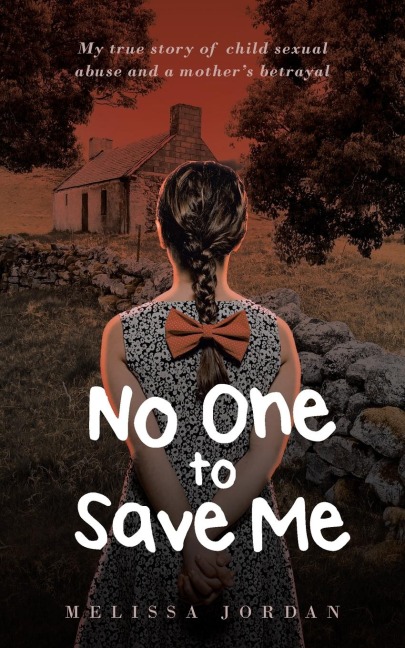 No One to Save Me: A true story of child sexual abuse, abandonment, neglect and a mothers betrayal. This is how I survived.