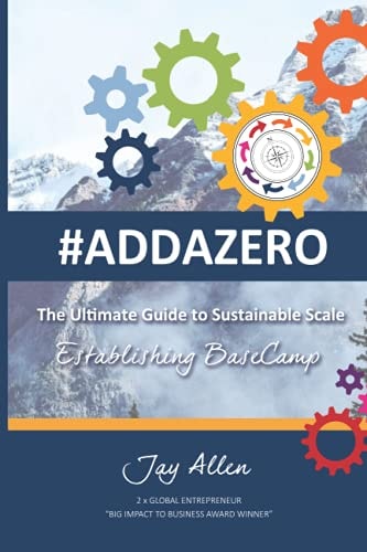 #Addazero The Ultimate Guide to Sustainable SCALE (Establishing Basecamp)