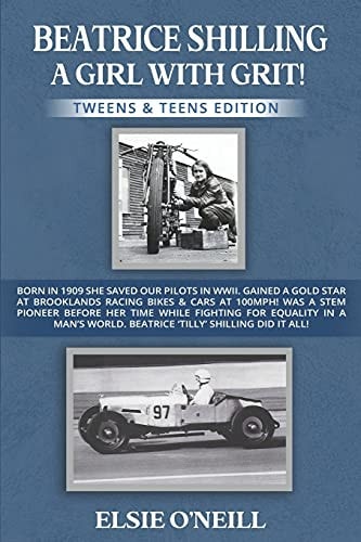 Beatrice Shilling a Girl with Grit!: Born in 1909 She Saved Our Pilots in Wwii. Gained a Gold Star at Brooklands Racing Bikes & Cars at 100mph! Was a