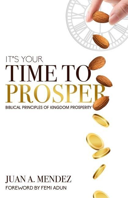Its Your Time to Prosper: Biblical Principles of Kingdom Prosperity