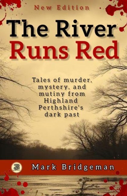 The River Runs Red: True stories of murder, mystery, crime, and justice among Highland Perthshires rural working classes.