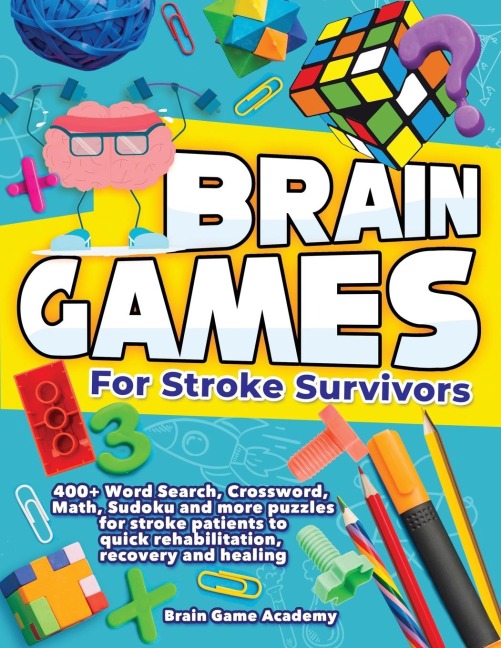 Brain Games for Stroke Survivors: 400+ Word Search, Crossword, Math, Sudoku and more Puzzles for Stroke Patients to Quick Rehabilitation, Recovery and Healing