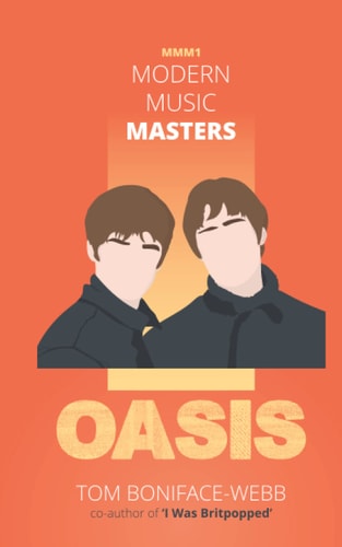 Modern Music Masters - Oasis Almost Everything You Wanted to Know about Oasis, and Some Stuff You Didn't...