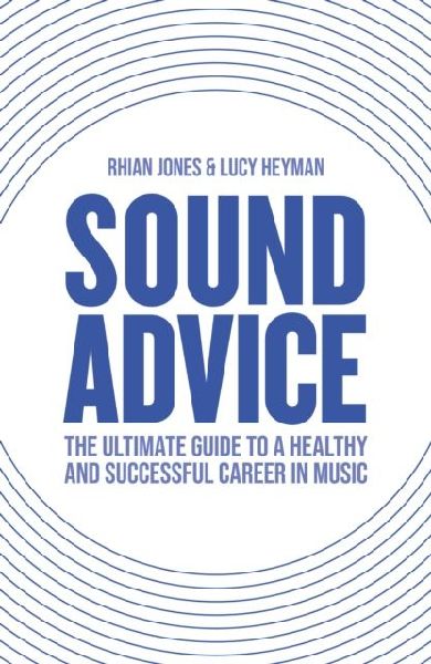 Sound Advice: The Ultimate Guide to a Healthy and Successful Career in Music