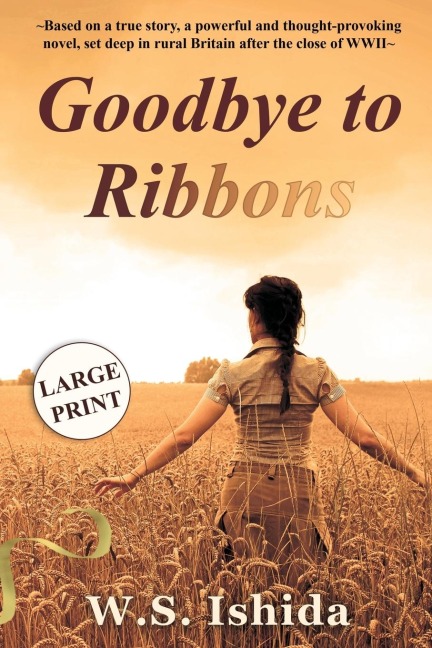 Goodbye to Ribbons: Based on a true story, a powerful and thought-provoking novel, set deep in rural Britain after the close of WWII
