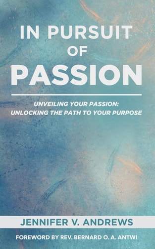 In Pursuit Of Passion Unveiling Your Passion: Unlocking the Path to Your Purpose