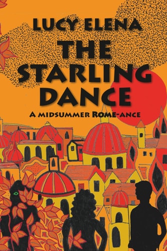 The Starling Dance A Riotous, Heartwarming Summer Romance Set in Rome