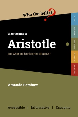 Who the Hell is Aristotle? And what are His Theories All About?