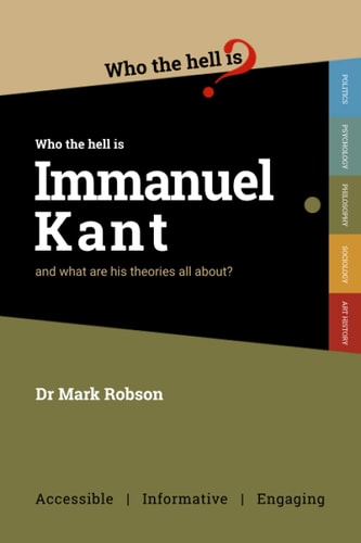Who the Hell is Immanuel Kant? And what are His Theories All About?