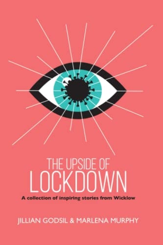 The Upside of Lockdown A Collection of Inspiring Stories from Wicklow