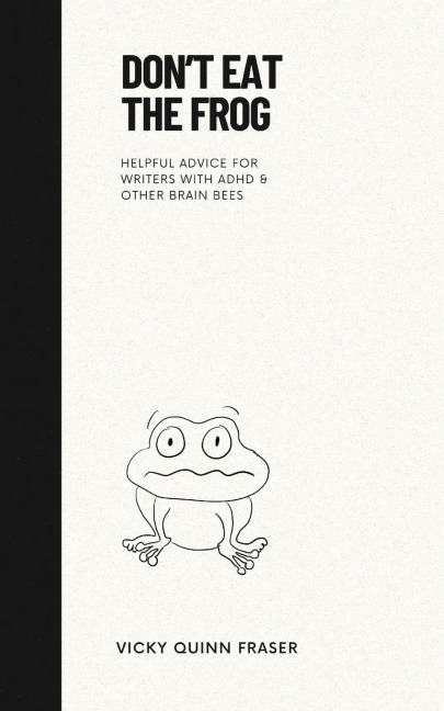 Dont Eat the Frog: Helpful advice for writers with ADHD & other brain bees